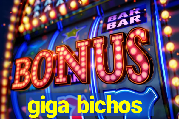 giga bichos